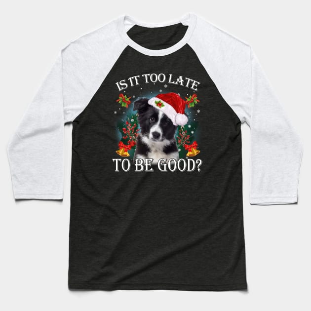 Santa Border Collie Christmas Is It Too Late To Be Good Baseball T-Shirt by TATTOO project